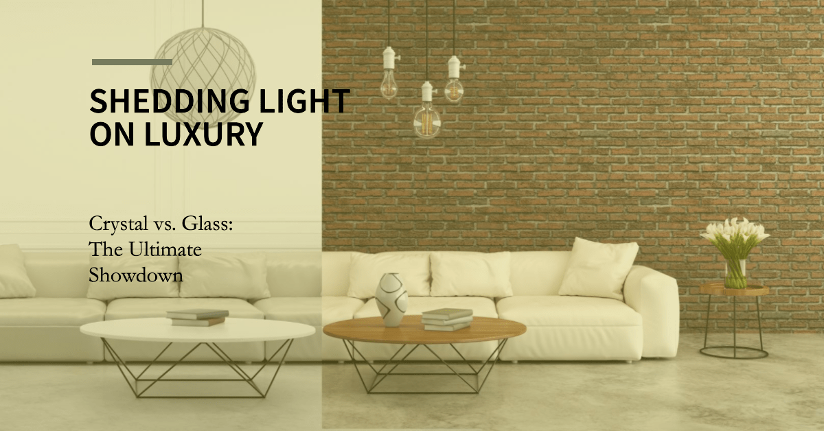 Crystal vs. Glass: Unraveling the Allure of Luxury Lighting Materials - Crystal & Lux