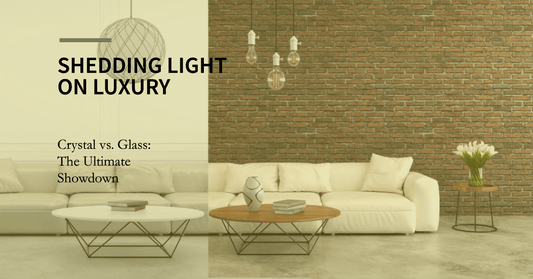 Crystal vs. Glass: Unraveling the Allure of Luxury Lighting Materials - Crystal & Lux