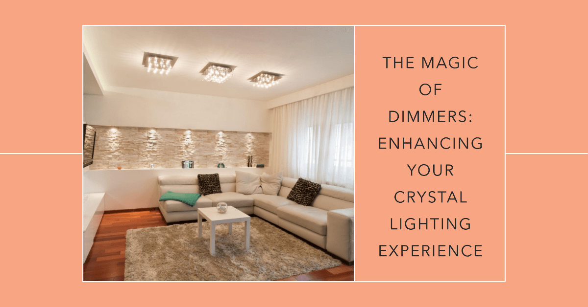 The Magic of Dimmers: Enhancing Your Crystal Lighting Experience - Crystal & Lux