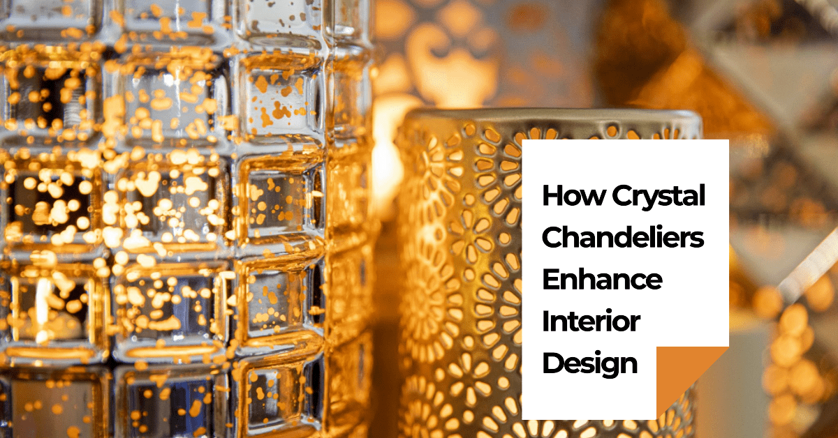 The Power of Light: How Crystal Chandeliers Enhance Interior Design ...