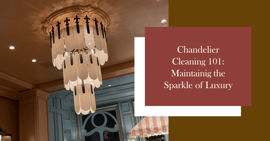Chandelier Cleaning 101: Maintaining the Sparkle of Luxury - Crystal & Lux