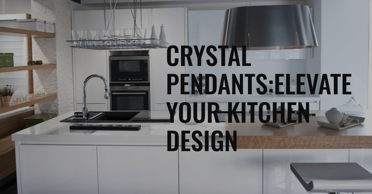 Crystal Pendants: Elevating Kitchen Design to New Heights - Crystal & Lux