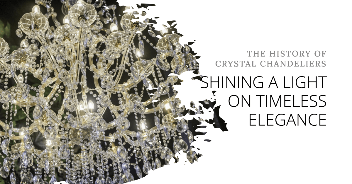 Shining a Light on Timeless Elegance: The History of Crystal Chandeliers - Crystal & Lux