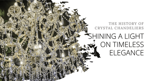 Shining a Light on Timeless Elegance: The History of Crystal Chandeliers - Crystal & Lux