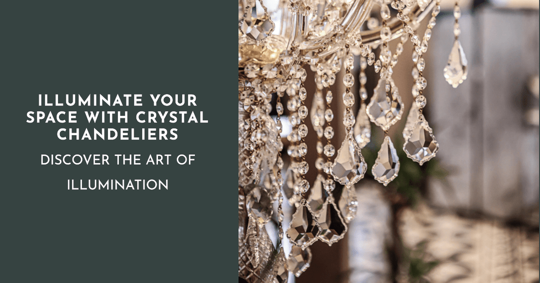 The Art of Illumination: Choosing the Perfect Crystal Chandelier for Your Space - Crystal & Lux