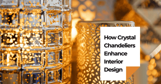 The Power of Light: How Crystal Chandeliers Enhance Interior Design - Crystal & Lux